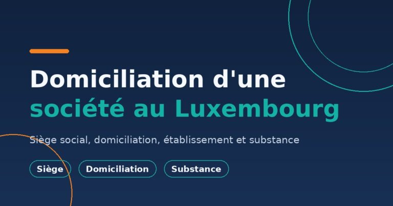 Domiciliation et siège social au Luxembourg : une société ne se résume pas à une boîte aux lettres
